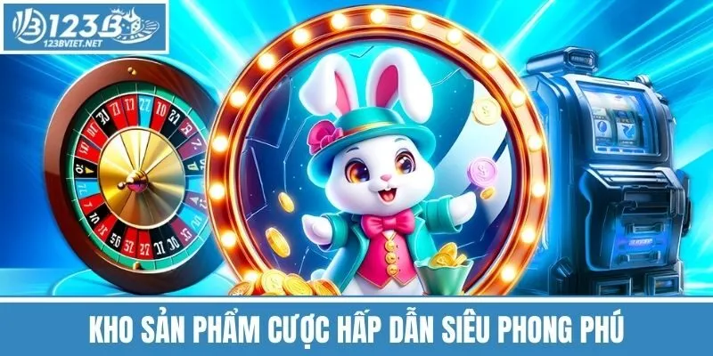 Kho sản phẩm cược hấp dẫn siêu phong phú