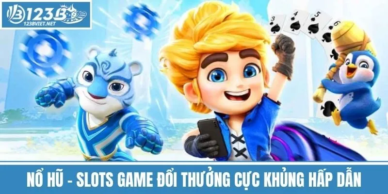 Nổ hũ – Slots game đổi thưởng cực khủng hấp dẫn