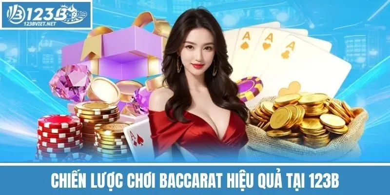 Chiến Lược Chơi Baccarat Hiệu Quả Tại 123b