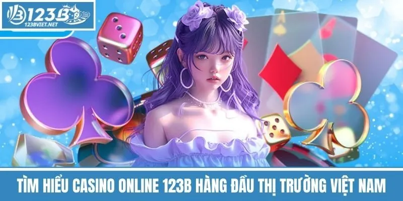 Tìm Hiểu Casino Online 123b Hàng Đầu Thị Trường Việt Nam