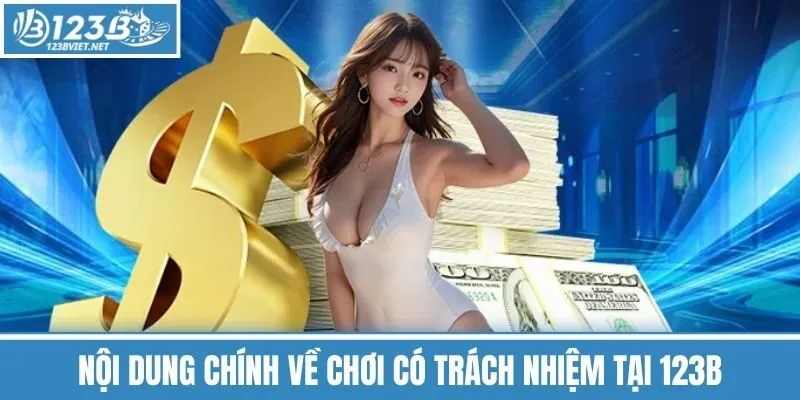 Nội Dung Chính Về Chơi Có Trách Nhiệm Tại 123b