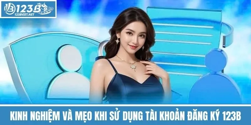 Kinh Nghiệm Và Mẹo Khi Sử Dụng Tài Khoản Đăng Ký 123b