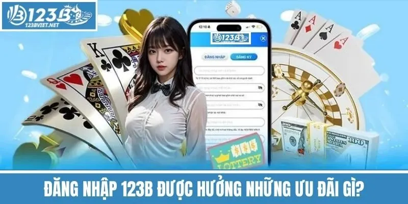 Đăng Nhập 123b Được Hưởng Những Ưu Đãi Gì?