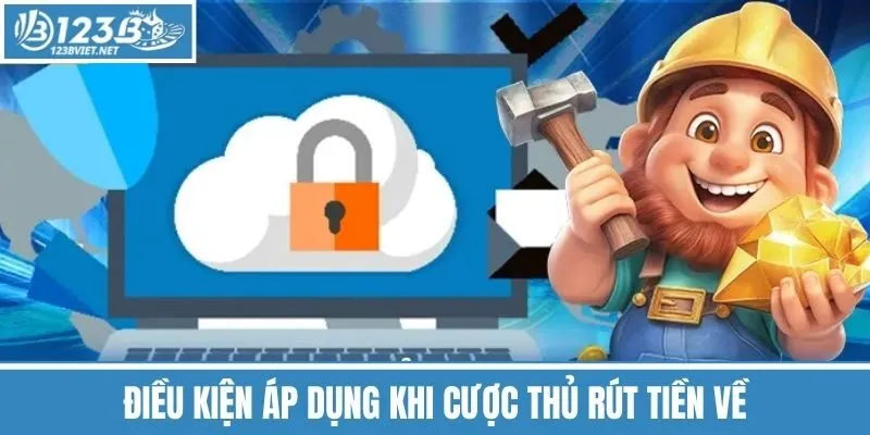 Điều Kiện Áp Dụng Khi Cược Thủ Rút Tiền Về
