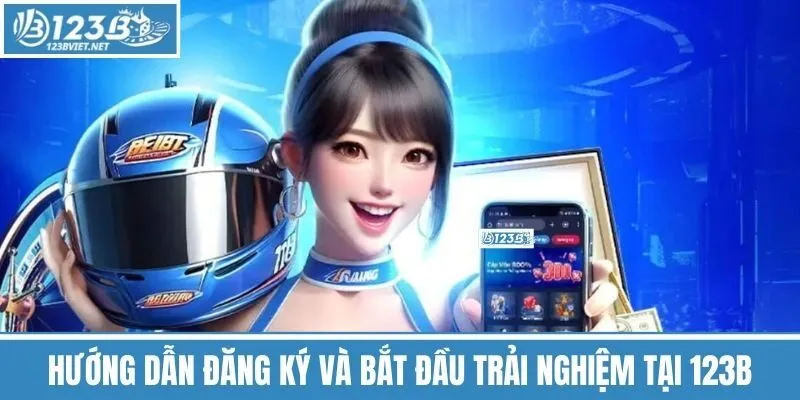 Hướng Dẫn Đăng Ký Và Bắt Đầu Trải Nghiệm Tại 123b