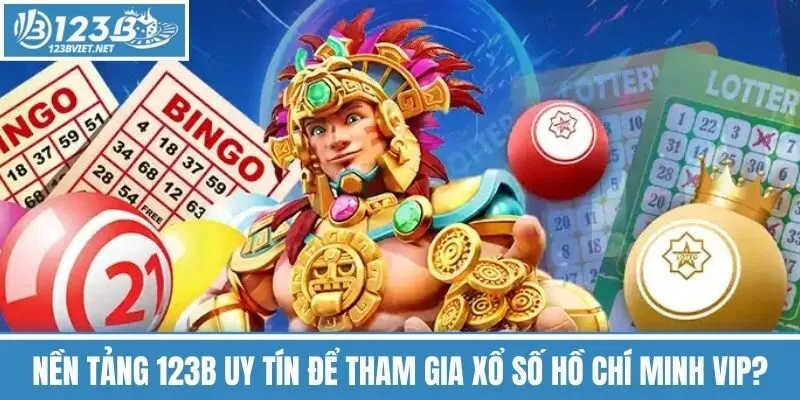 Nền Tảng 123b Uy Tín để Tham Gia Xổ Số Hồ Chí Minh Vip?