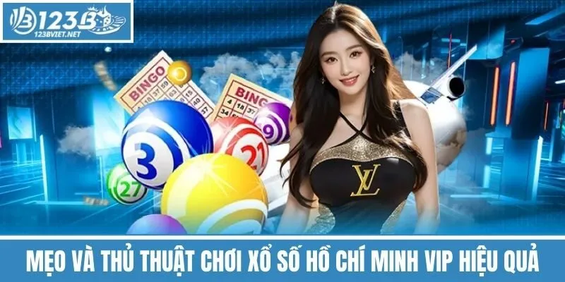 Mẹo và Thủ Thuật Chơi Xổ Số Hồ Chí Minh Vip Hiệu Quả