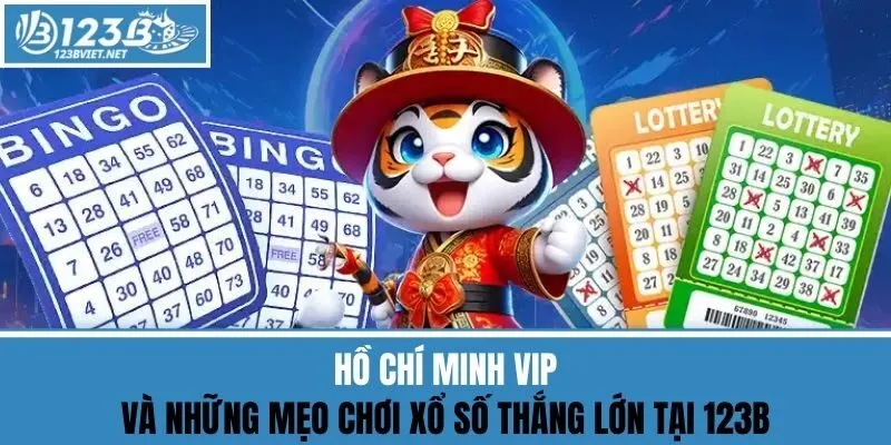Hồ Chí Minh Vip Và Mẹo Chơi Xổ Số Thắng Lớn Tại 123b