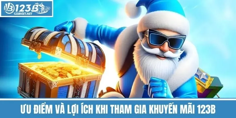 Ưu Điểm Và Lợi Ích Khi Tham Gia Khuyến Mãi 123b