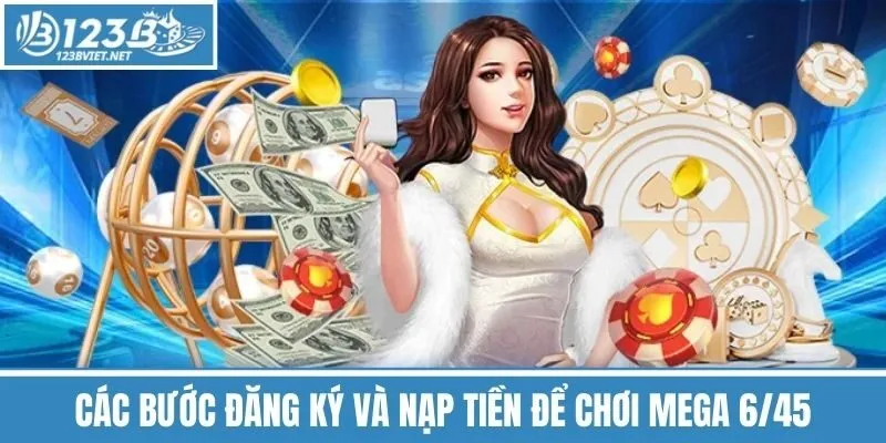 Các Bước Đăng Ký Và Nạp Tiền Để Chơi Mega 6/45