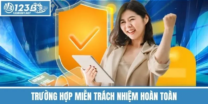 Trường Hợp Miễn Trách Nhiệm Hoàn Toàn
