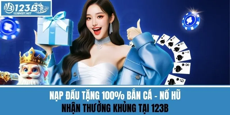 Nạp đầu tặng 100% Bắn cá - Nổ hũ