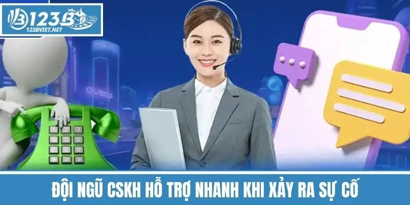 Đội Ngũ Cskh Hỗ Trợ Nhanh Khi Xảy Ra Sự Cố