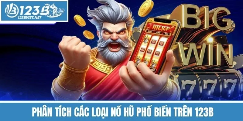 Phân Tích Các Loại Nổ Hũ Phổ Biến Trên 123b