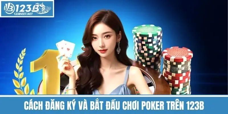 Cách Đăng Ký Và Bắt Đầu Chơi Poker Trên 123b