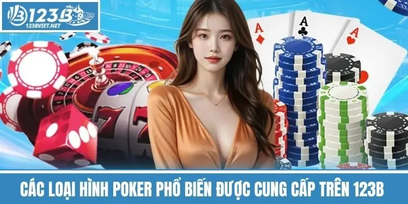 Các Loại Hình Poker Phổ Biến Được Cung Cấp Trên 123b 