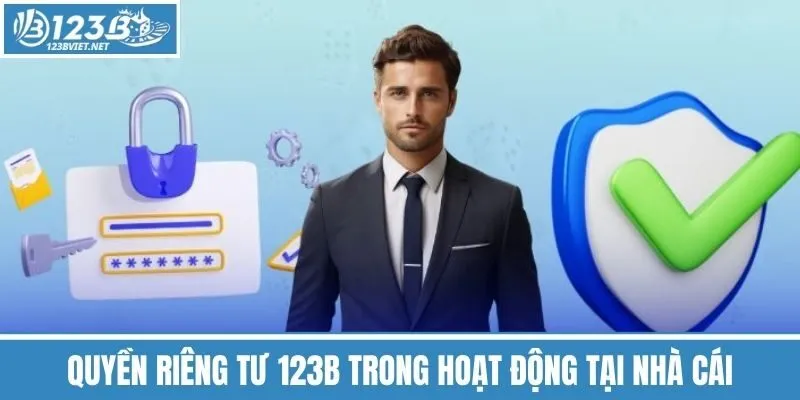 Quyền Riêng Tư 123b Trong Hoạt Động Tại Nhà Cái