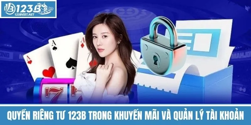 Quyền Riêng Tư 123b Trong Khuyến Mãi Và Quản Lý Tài Khoản