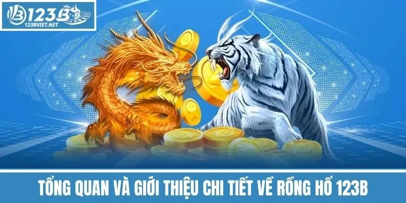 Tổng Quan Và Giới Thiệu Chi Tiết Về Rồng Hổ 123b