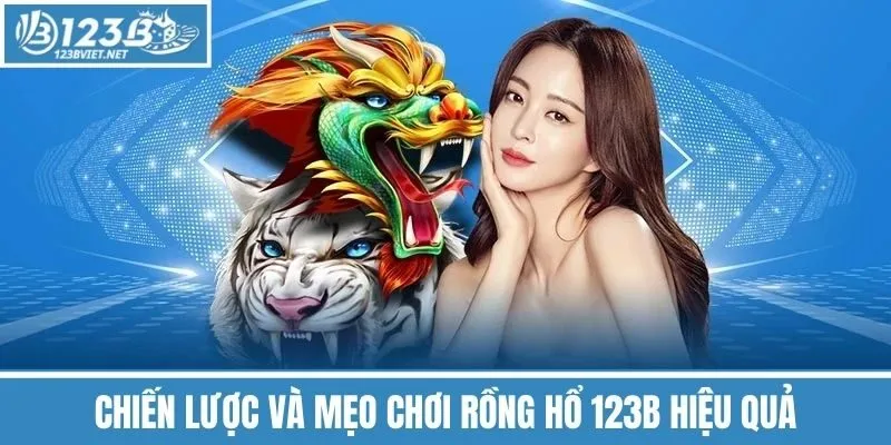 Chiến Lược và Mẹo Chơi Rồng Hổ 123b Hiệu Quả