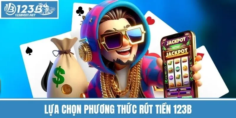 Lựa Chọn Phương Thức Rút Tiền 123b