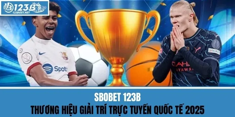 Sbobet 123b - Thương Hiệu Giải Trí Trực Tuyến Quốc Tế 2025