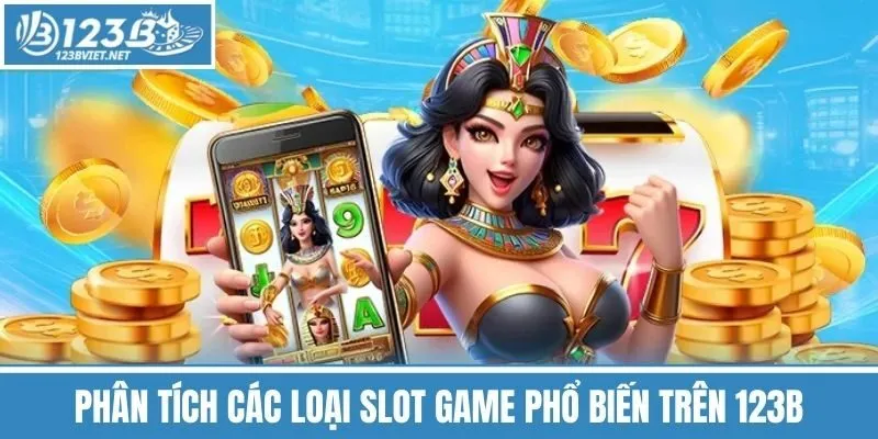 Phân Tích Các Loại Slot Game Phổ Biến Trên 123b