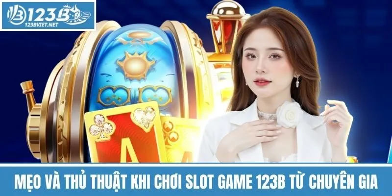 Mẹo Và Thủ Thuật Khi Chơi Slot Game 123b Từ Chuyên Gia