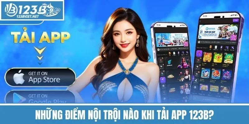 Những Điểm Nội Trội Nào Khi Tải App 123b?