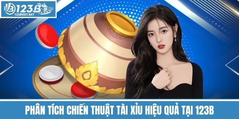 Phân Tích Chiến Thuật Tài Xỉu Hiệu Quả Tại 123b