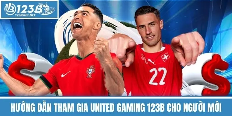Hướng Dẫn Tham Gia United Gaming 123b Cho Người Mới