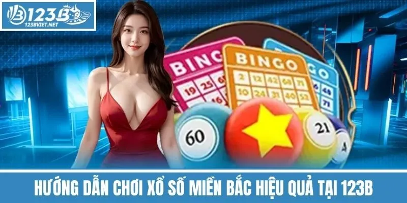 Hướng Dẫn Chơi Xổ Số Miền Bắc Hiệu Quả Tại 123b