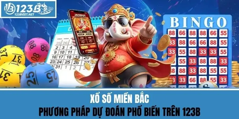 Xổ Số Miền Bắc - Phương Pháp Dự Đoán Phổ Biến Trên 123b