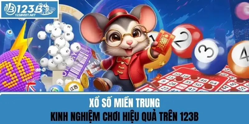 Xổ Số Miền Trung - Kinh Nghiệm Chơi Hiệu Quả Trên 123b